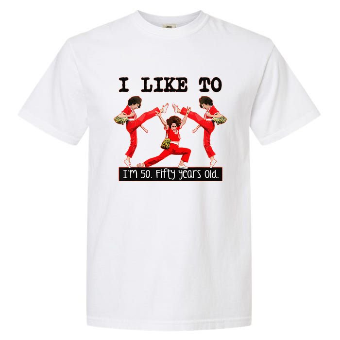 Sally OMalley IM 50 I Like To Kick Streth And Kick Garment-Dyed Heavyweight T-Shirt