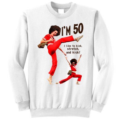 Sally Omalley Im 50 I Like To Kick Streth And Kick Sweatshirt