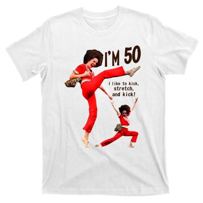 Sally Omalley Im 50 I Like To Kick Streth And Kick T-Shirt