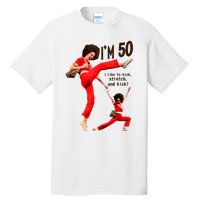 Sally Omalley Im 50 I Like To Kick Streth And Kick Tall T-Shirt