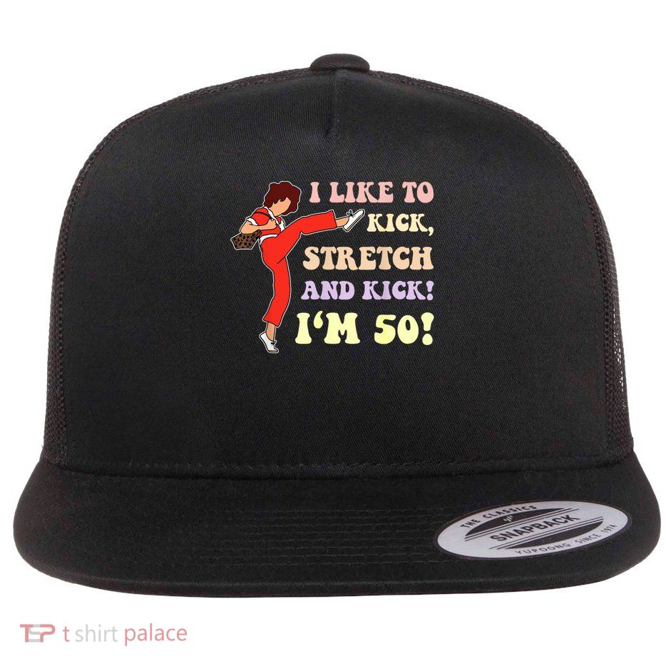 Sally OMalley IM 50 I Like To Kick Streth And Kick Flat Bill Trucker Hat
