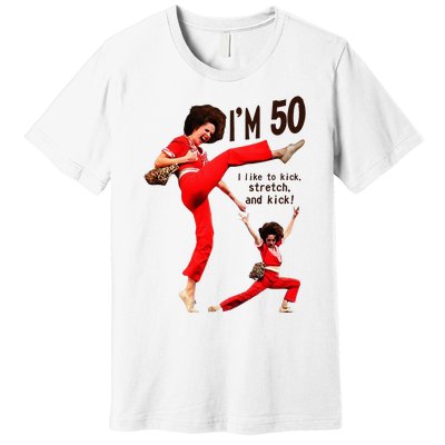 Sally OMalley IM 50 I Like To Kick Streth And Kick Premium T-Shirt