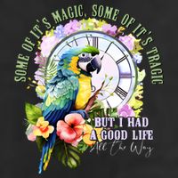 Some Of Its Magic Some Of Its Tragic But I Had A Good Life All The Way Cool Comfort Performance Bucket Hat