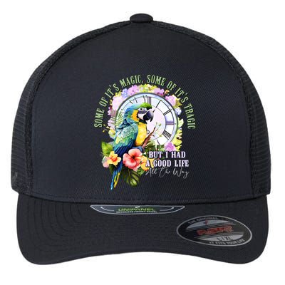 Some Of Its Magic Some Of Its Tragic But I Had A Good Life All The Way Flexfit Unipanel Trucker Cap