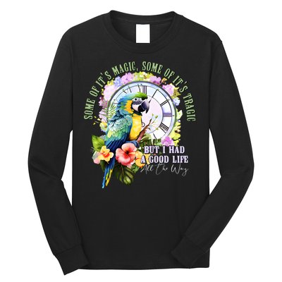 Some Of Its Magic Some Of Its Tragic But I Had A Good Life All The Way Long Sleeve Shirt