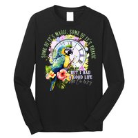 Some Of Its Magic Some Of Its Tragic But I Had A Good Life All The Way Long Sleeve Shirt
