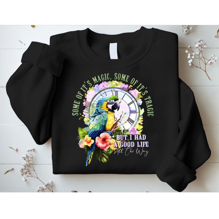 Some Of Its Magic Some Of Its Tragic But I Had A Good Life All The Way Sweatshirt