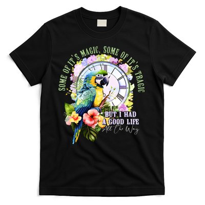 Some Of Its Magic Some Of Its Tragic But I Had A Good Life All The Way T-Shirt