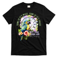 Some Of Its Magic Some Of Its Tragic But I Had A Good Life All The Way T-Shirt