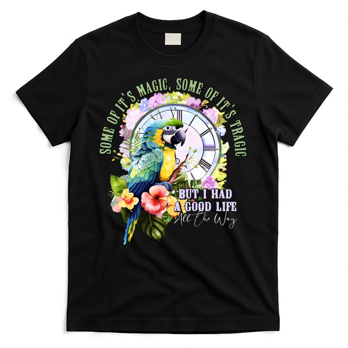 Some Of Its Magic Some Of Its Tragic But I Had A Good Life All The Way T-Shirt