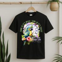 Some Of Its Magic Some Of Its Tragic But I Had A Good Life All The Way T-Shirt