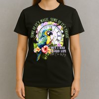 Some Of Its Magic Some Of Its Tragic But I Had A Good Life All The Way T-Shirt