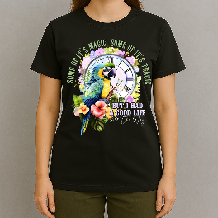 Some Of Its Magic Some Of Its Tragic But I Had A Good Life All The Way T-Shirt