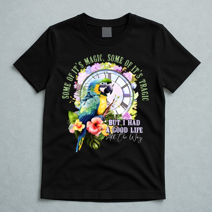 Some Of Its Magic Some Of Its Tragic But I Had A Good Life All The Way T-Shirt