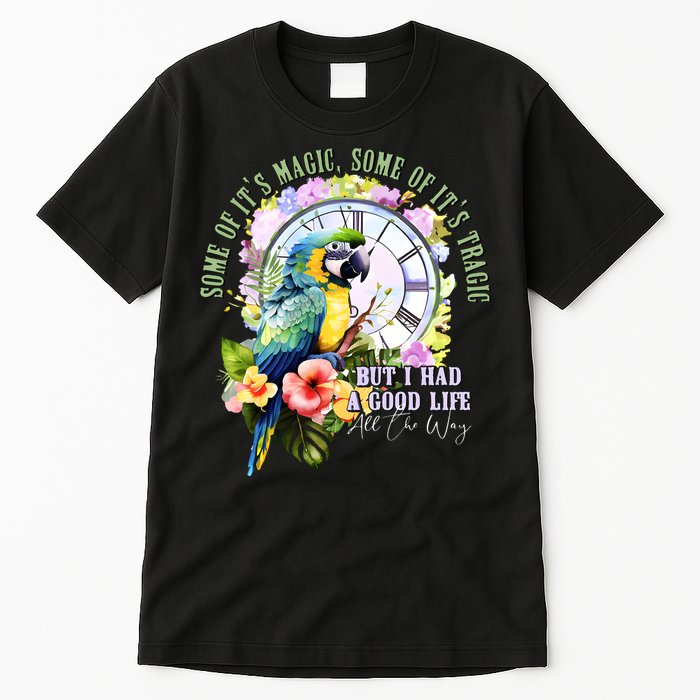 Some Of Its Magic Some Of Its Tragic But I Had A Good Life All The Way Tall T-Shirt