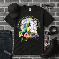 Some Of Its Magic Some Of Its Tragic But I Had A Good Life All The Way Tall T-Shirt