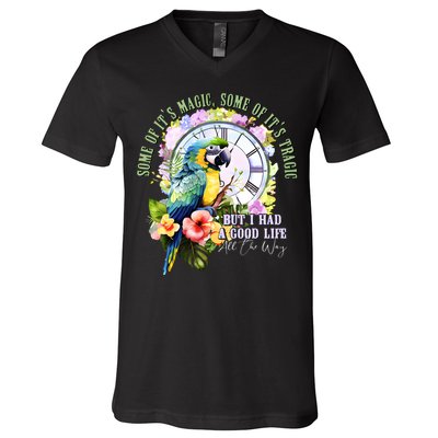 Some Of Its Magic Some Of Its Tragic But I Had A Good Life All The Way V-Neck T-Shirt