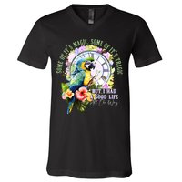 Some Of Its Magic Some Of Its Tragic But I Had A Good Life All The Way V-Neck T-Shirt