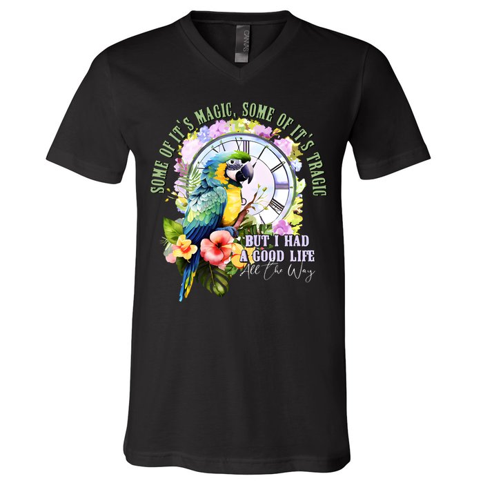 Some Of Its Magic Some Of Its Tragic But I Had A Good Life All The Way V-Neck T-Shirt