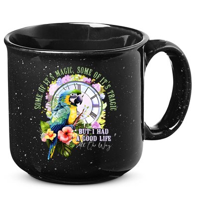 Some Of Its Magic Some Of Its Tragic But I Had A Good Life All The Way 15oz Campfire Ceramic Mug