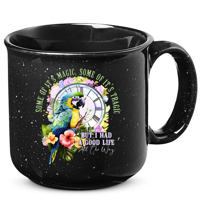 Some Of Its Magic Some Of Its Tragic But I Had A Good Life All The Way 15oz Campfire Ceramic Mug