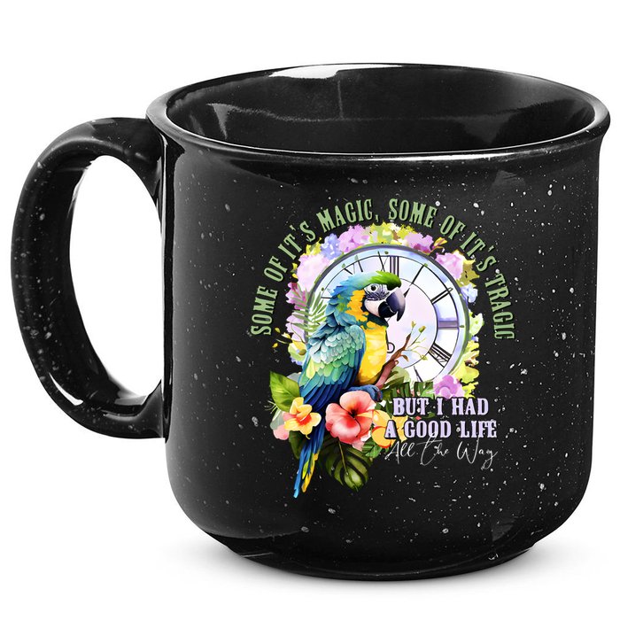 Some Of Its Magic Some Of Its Tragic But I Had A Good Life All The Way 15oz Campfire Ceramic Mug