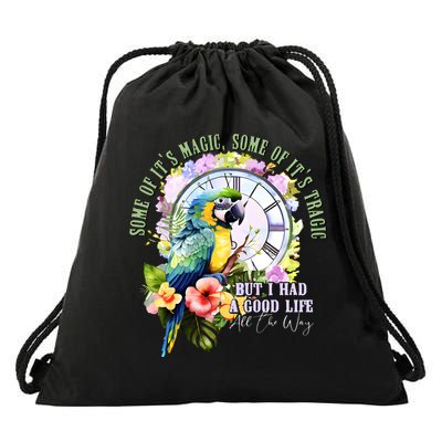 Some Of Its Magic Some Of Its Tragic But I Had A Good Life All The Way Drawstring Bag