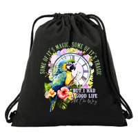 Some Of Its Magic Some Of Its Tragic But I Had A Good Life All The Way Drawstring Bag