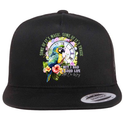 Some Of Its Magic Some Of Its Tragic But I Had A Good Life All The Way Flatbill Hat