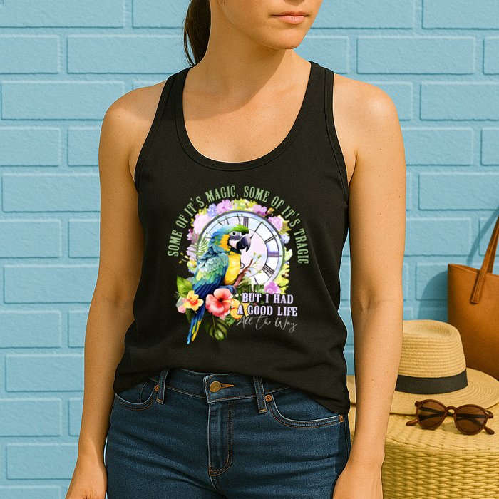 Some Of Its Magic Some Of Its Tragic But I Had A Good Life All The Way Womens Tank Top