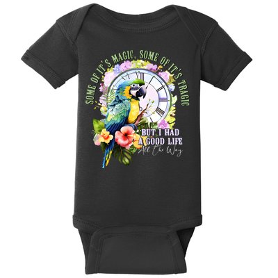 Some Of Its Magic Some Of Its Tragic But I Had A Good Life All The Way Baby Bodysuit