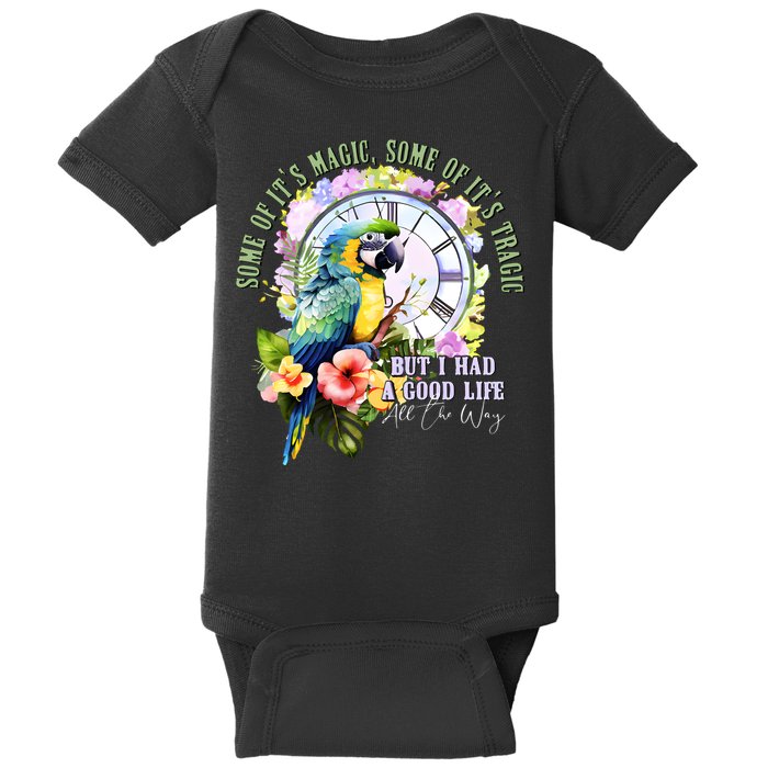 Some Of Its Magic Some Of Its Tragic But I Had A Good Life All The Way Baby Bodysuit