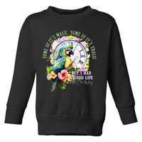 Some Of Its Magic Some Of Its Tragic But I Had A Good Life All The Way Toddler Sweatshirt