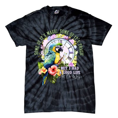Some Of Its Magic Some Of Its Tragic But I Had A Good Life All The Way Tie-Dye T-Shirt