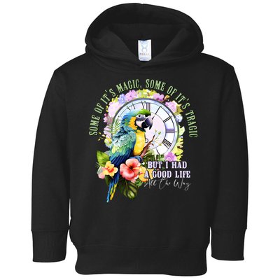 Some Of Its Magic Some Of Its Tragic But I Had A Good Life All The Way Toddler Hoodie