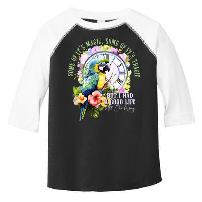 Some Of Its Magic Some Of Its Tragic But I Had A Good Life All The Way Toddler Fine Jersey T-Shirt