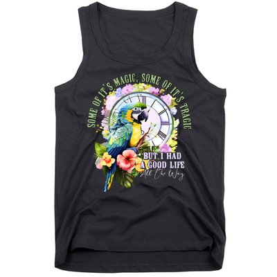 Some Of Its Magic Some Of Its Tragic But I Had A Good Life All The Way Tank Top