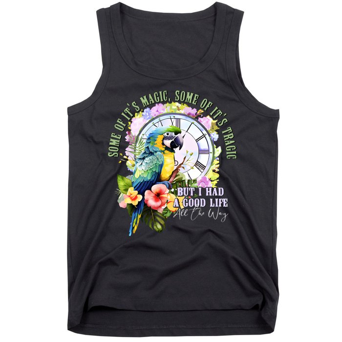 Some Of Its Magic Some Of Its Tragic But I Had A Good Life All The Way Tank Top