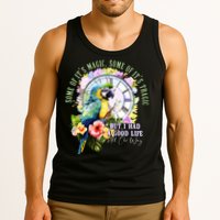 Some Of Its Magic Some Of Its Tragic But I Had A Good Life All The Way Tank Top
