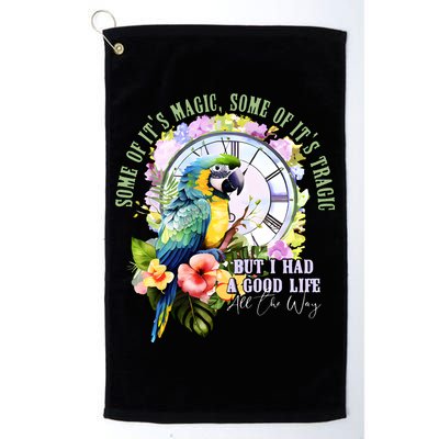 Some Of Its Magic Some Of Its Tragic But I Had A Good Life All The Way Golf Towel