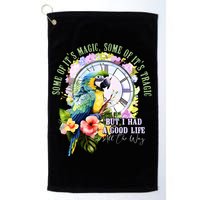 Some Of Its Magic Some Of Its Tragic But I Had A Good Life All The Way Golf Towel