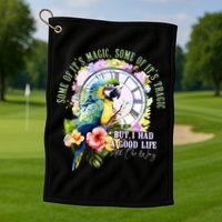 Some Of Its Magic Some Of Its Tragic But I Had A Good Life All The Way Golf Towel