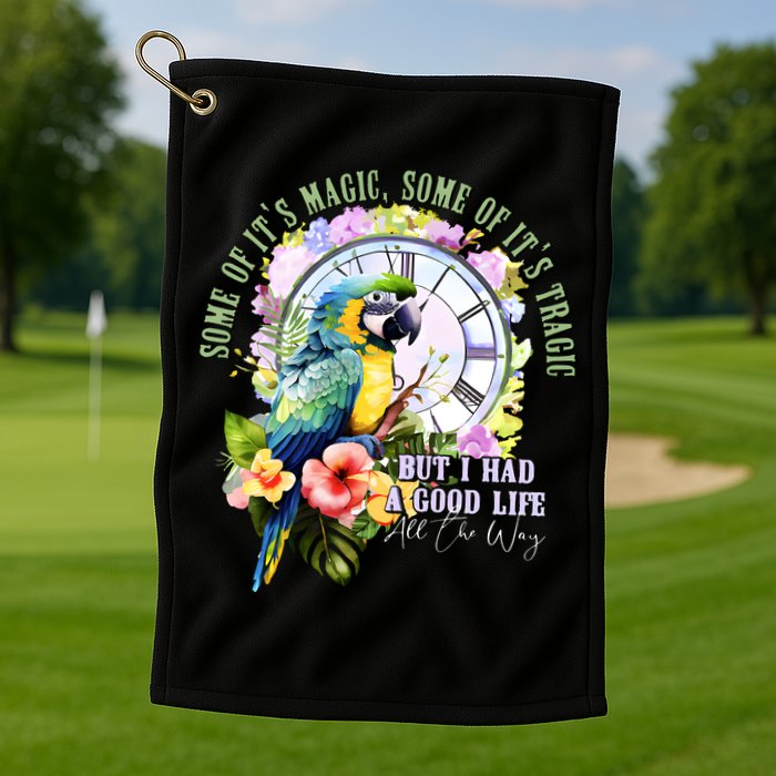 Some Of Its Magic Some Of Its Tragic But I Had A Good Life All The Way Golf Towel