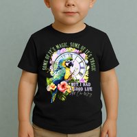 Some Of Its Magic Some Of Its Tragic But I Had A Good Life All The Way Toddler T-Shirt