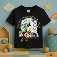 Some Of Its Magic Some Of Its Tragic But I Had A Good Life All The Way Toddler T-Shirt