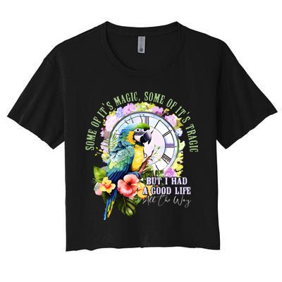 Some Of Its Magic Some Of Its Tragic But I Had A Good Life All The Way Crop Top