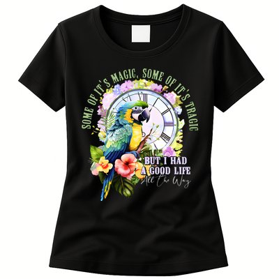 Some Of Its Magic Some Of Its Tragic But I Had A Good Life All The Way Womens T-Shirt