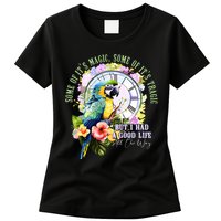 Some Of Its Magic Some Of Its Tragic But I Had A Good Life All The Way Womens T-Shirt