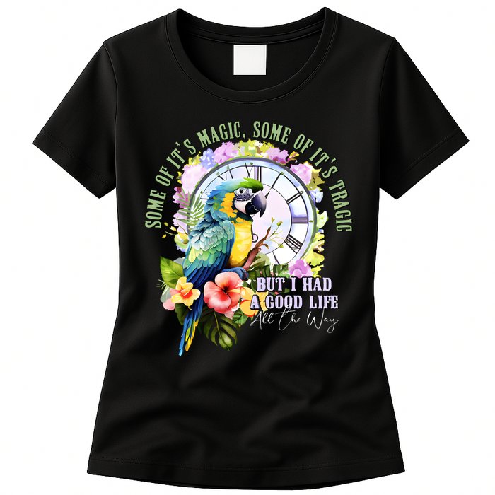 Some Of Its Magic Some Of Its Tragic But I Had A Good Life All The Way Womens T-Shirt