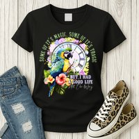 Some Of Its Magic Some Of Its Tragic But I Had A Good Life All The Way Womens T-Shirt